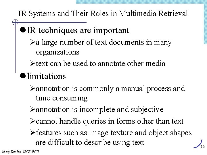 IR Systems and Their Roles in Multimedia Retrieval l IR techniques are important Øa