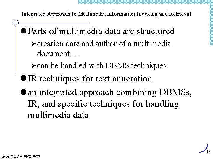 Integrated Approach to Multimedia Information Indexing and Retrieval l Parts of multimedia data are