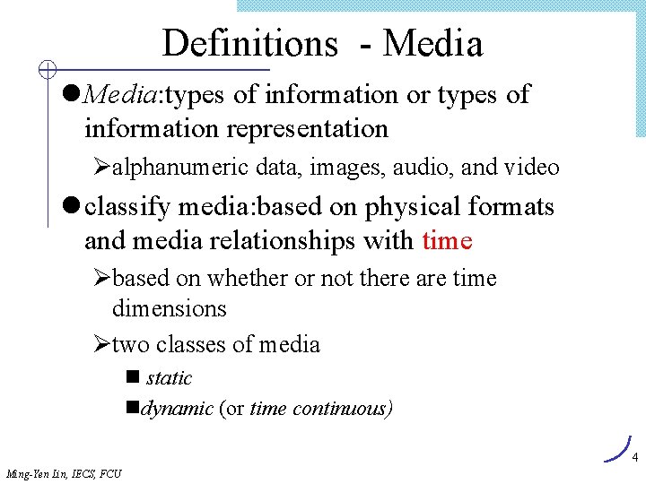 Definitions - Media l Media: types of information or types of information representation Øalphanumeric