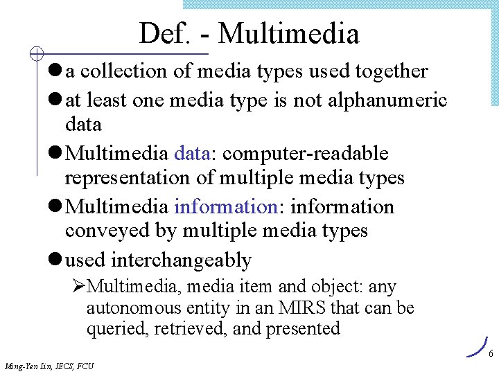 Def. - Multimedia l a collection of media types used together l at least