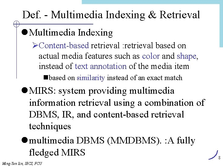 Def. - Multimedia Indexing & Retrieval l Multimedia Indexing ØContent-based retrieval : retrieval based