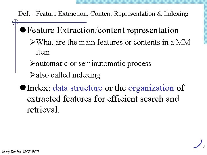 Def. - Feature Extraction, Content Representation & Indexing l Feature Extraction/content representation ØWhat are