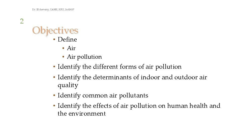 Dr. IEcheverry, CAMS, KSU, 2 nd 3637 2 Objectives • Define • Air pollution