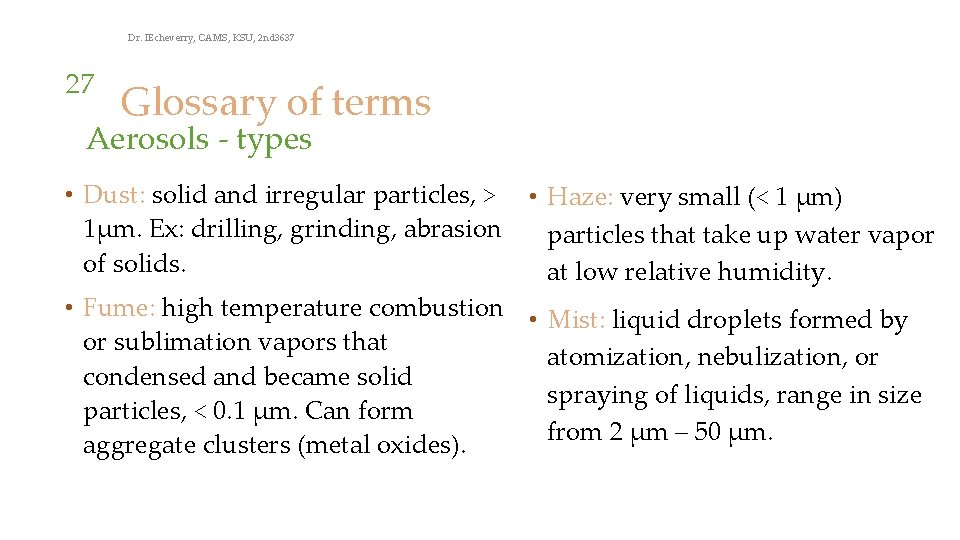 Dr. IEcheverry, CAMS, KSU, 2 nd 3637 27 Glossary of terms Aerosols - types