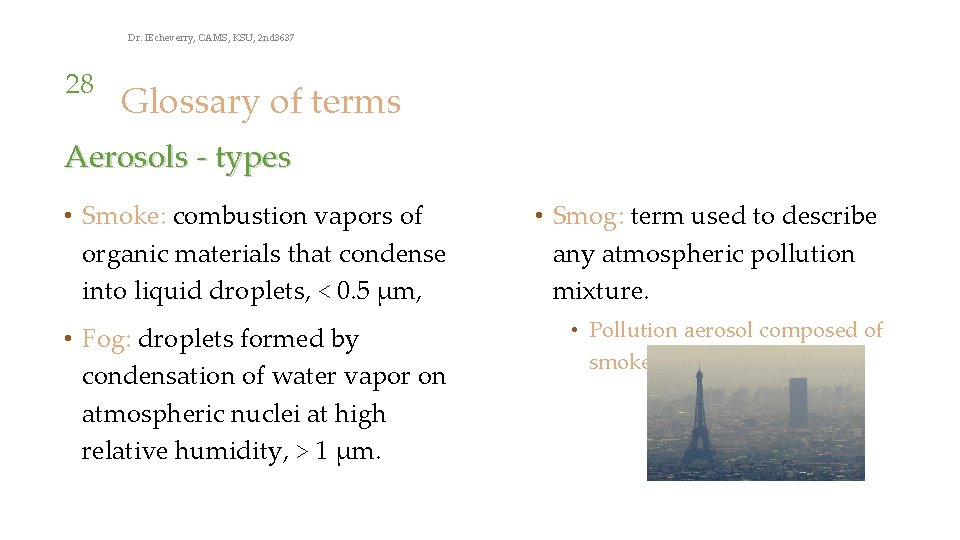 Dr. IEcheverry, CAMS, KSU, 2 nd 3637 28 Glossary of terms Aerosols - types