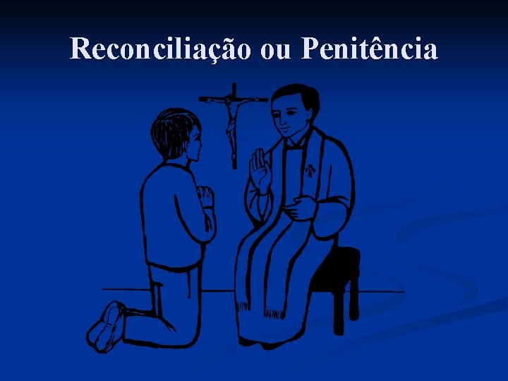 Reconciliação ou Penitência 