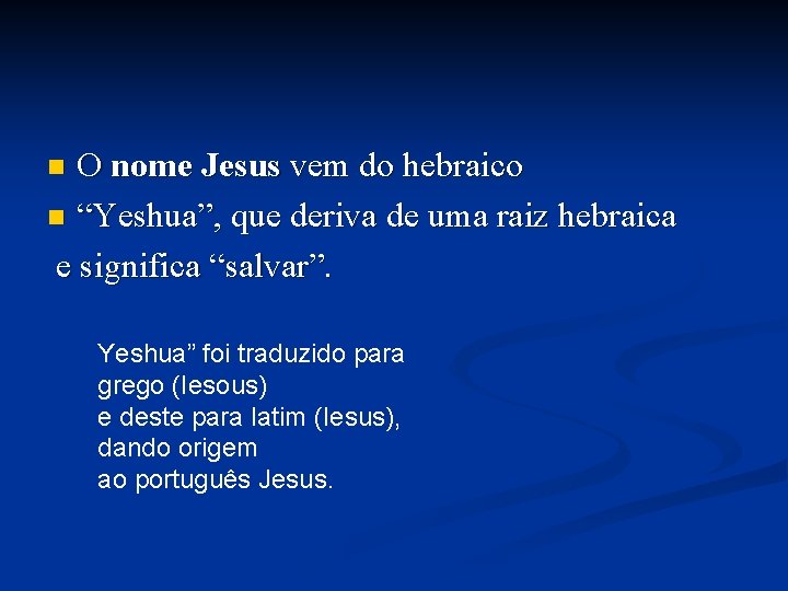 O nome Jesus vem do hebraico n “Yeshua”, que deriva de uma raiz hebraica