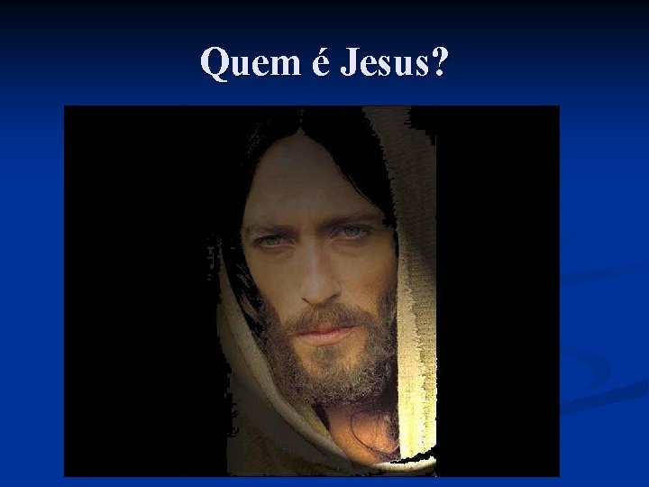 Quem é Jesus? 