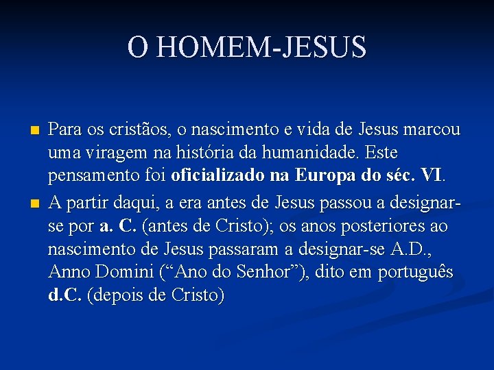 O HOMEM-JESUS n n Para os cristãos, o nascimento e vida de Jesus marcou