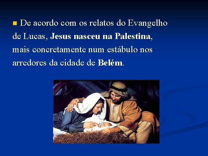 De acordo com os relatos do Evangelho de Lucas, Jesus nasceu na Palestina, mais