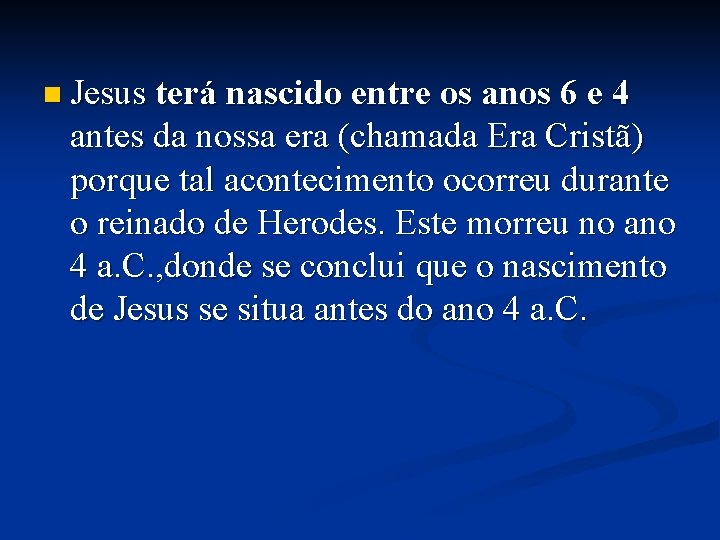 n Jesus terá nascido entre os anos 6 e 4 antes da nossa era