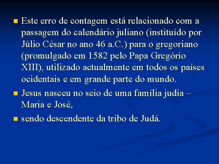 Este erro de contagem está relacionado com a passagem do calendário juliano (instituído por