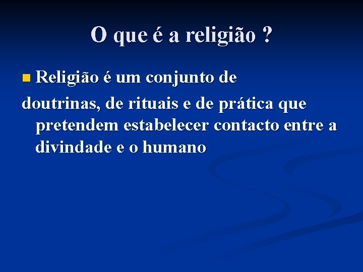 O que é a religião ? n Religião é um conjunto de doutrinas, de