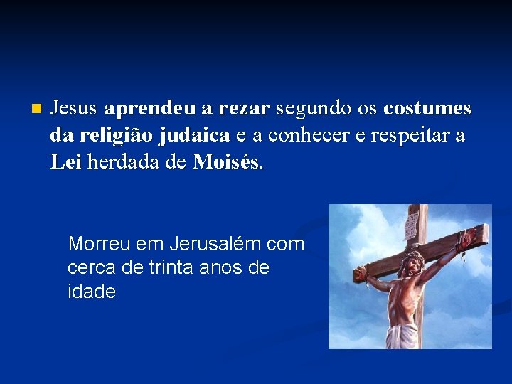 n Jesus aprendeu a rezar segundo os costumes da religião judaica e a conhecer