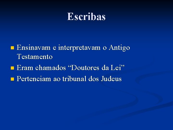 Escribas Ensinavam e interpretavam o Antigo Testamento n Eram chamados “Doutores da Lei” n