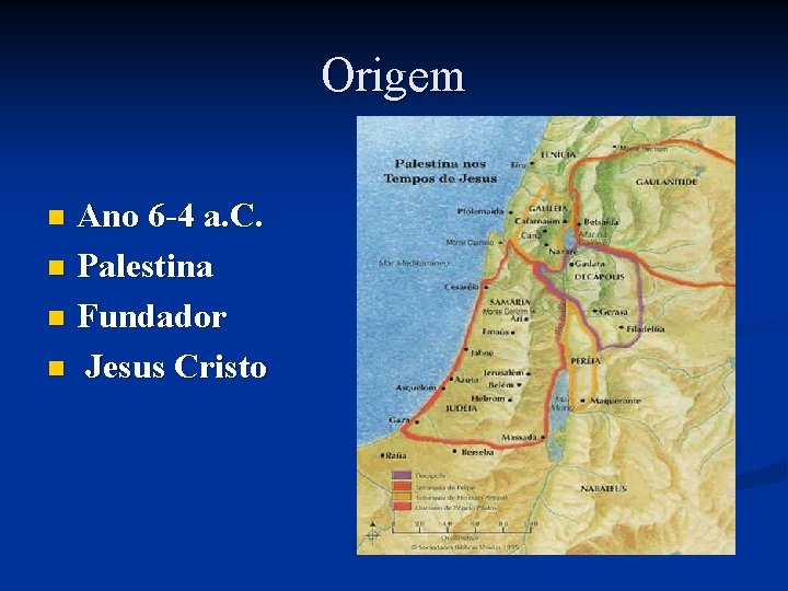 Origem Ano 6 -4 a. C. n Palestina n Fundador n Jesus Cristo n