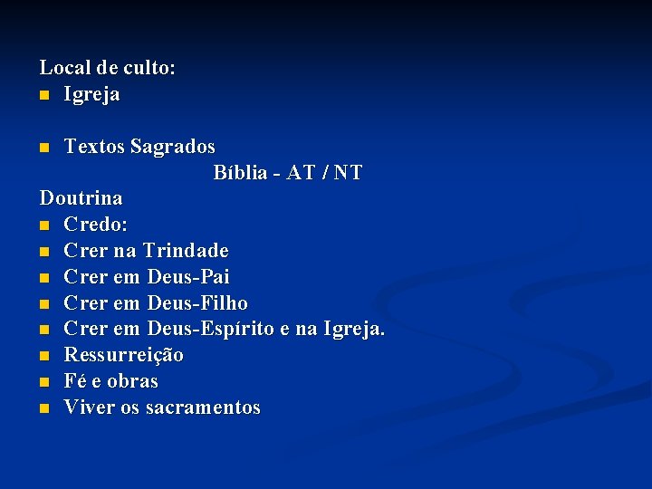 Local de culto: n Igreja Textos Sagrados Bíblia - AT / NT Doutrina n