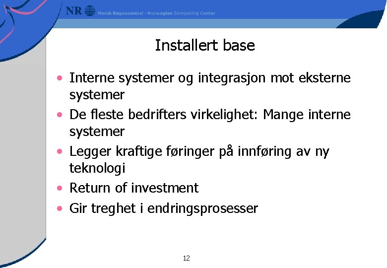 Installert base • Interne systemer og integrasjon mot eksterne systemer • De fleste bedrifters