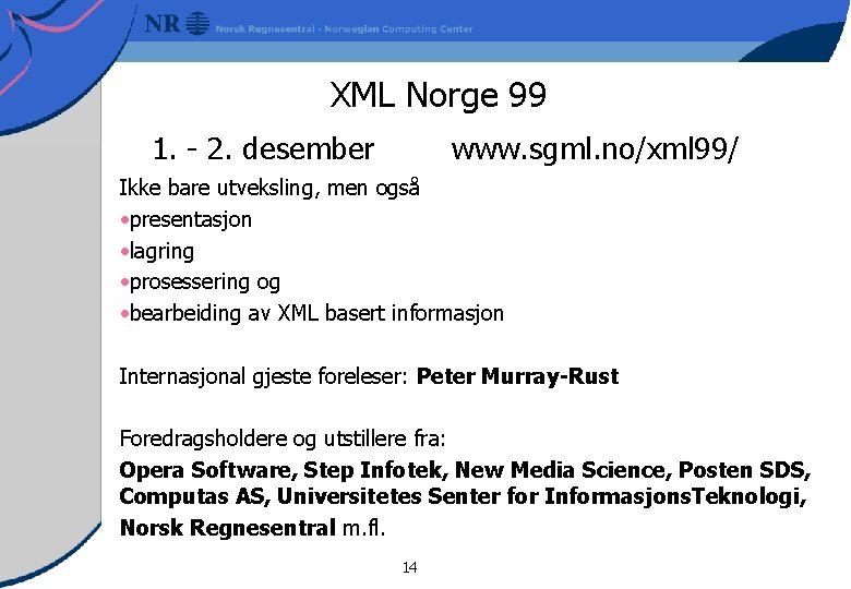 XML Norge 99 1. - 2. desember www. sgml. no/xml 99/ Ikke bare utveksling,