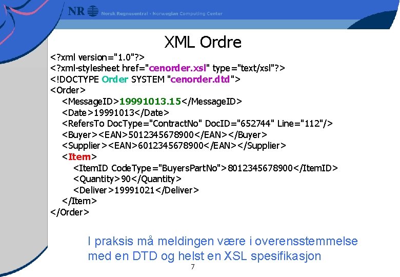 XML Ordre <? xml version="1. 0"? > <? xml-stylesheet href="cenorder. xsl" type="text/xsl"? > <!DOCTYPE