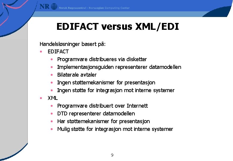 EDIFACT versus XML/EDI Handelsløsninger basert på: • EDIFACT • Programvare distribueres via disketter •