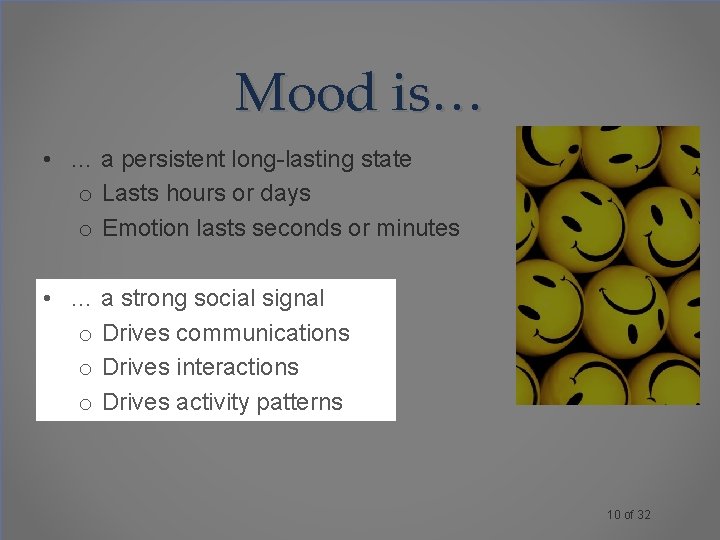 Mood is… • … a persistent long-lasting state o Lasts hours or days o