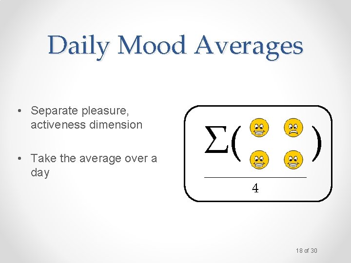 Daily Mood Averages • Separate pleasure, activeness dimension • Take the average over a