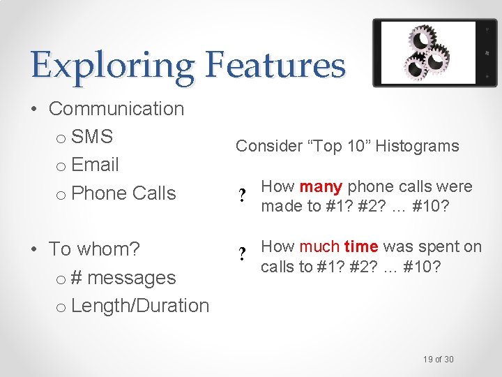 Exploring Features • Communication o SMS o Email o Phone Calls • To whom?