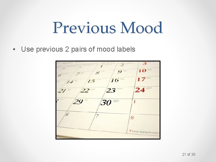 Previous Mood • Use previous 2 pairs of mood labels 21 of 30 