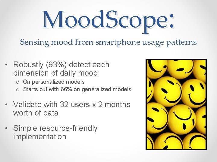 Mood. Scope: Sensing mood from smartphone usage patterns • Robustly (93%) detect each dimension