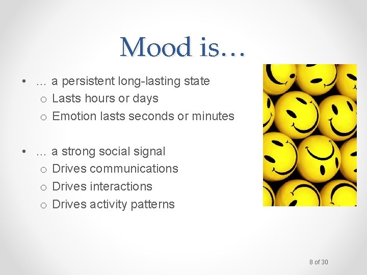 Mood is… • … a persistent long-lasting state o Lasts hours or days o