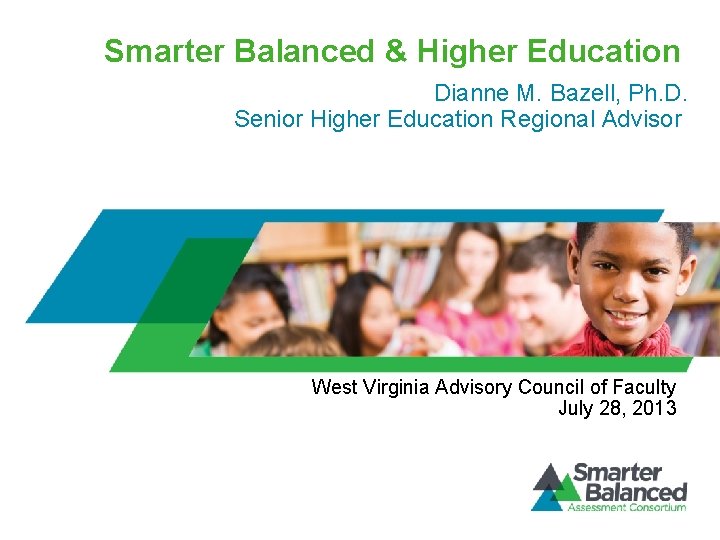 Smarter Balanced & Higher Education Dianne M. Bazell, Ph. D. Senior Higher Education Regional