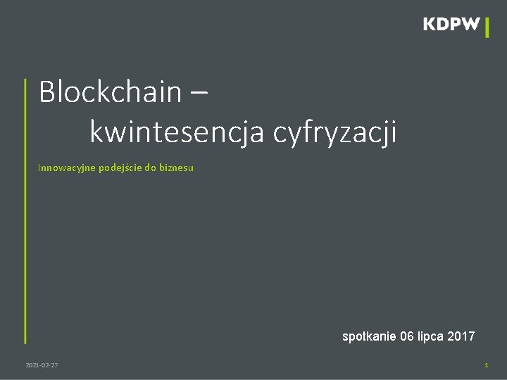 Blockchain – kwintesencja cyfryzacji Innowacyjne podejście do biznesu spotkanie 06 lipca 2017 2021 -02