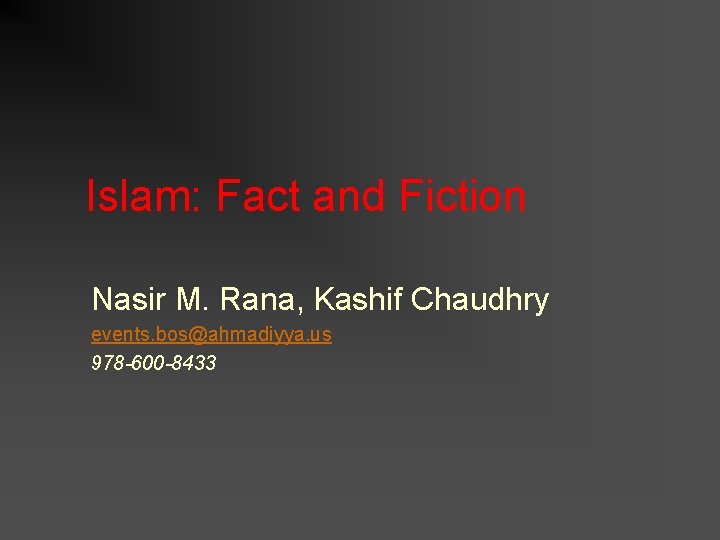 Islam: Fact and Fiction Nasir M. Rana, Kashif Chaudhry events. bos@ahmadiyya. us 978 -600