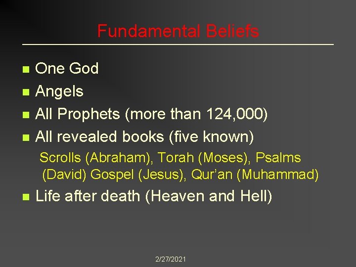 Fundamental Beliefs n n One God Angels All Prophets (more than 124, 000) All