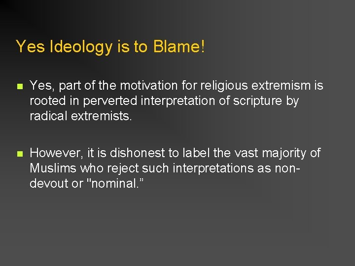 Yes Ideology is to Blame! n Yes, part of the motivation for religious extremism