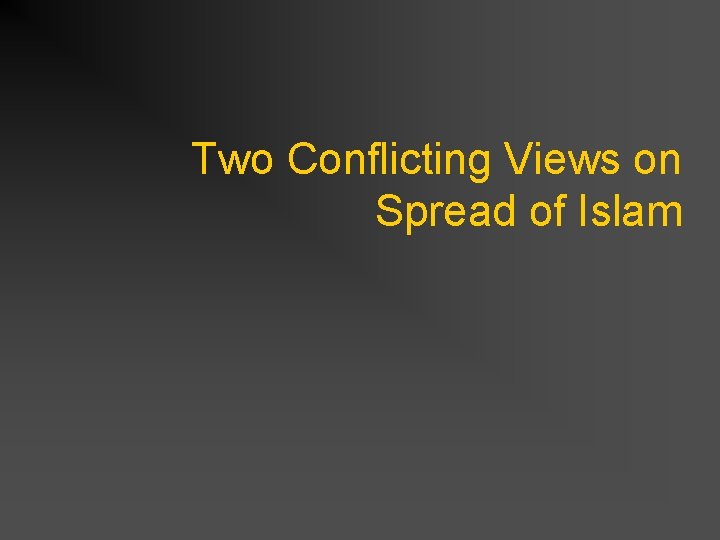 Two Conflicting Views on Spread of Islam 