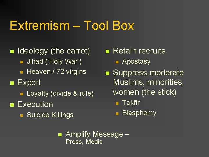 Extremism – Tool Box n Ideology (the carrot) n n n Export n n