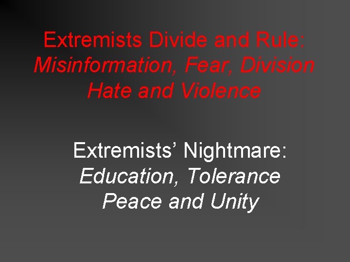 Extremists Divide and Rule: Misinformation, Fear, Division Hate and Violence Extremists’ Nightmare: Education, Tolerance