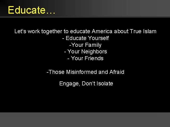 Educate… Let’s work together to educate America about True Islam - Educate Yourself -Your