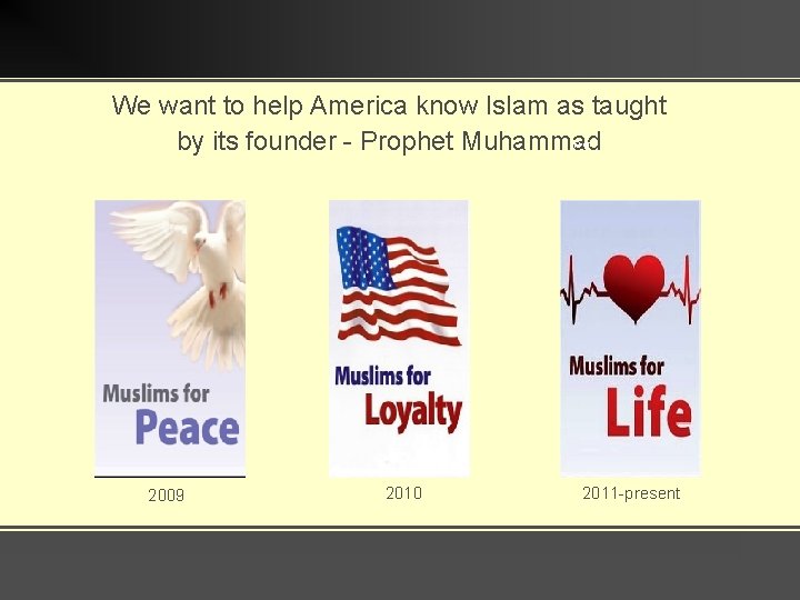 We want to help America know Islam as taught by its founder - Prophet