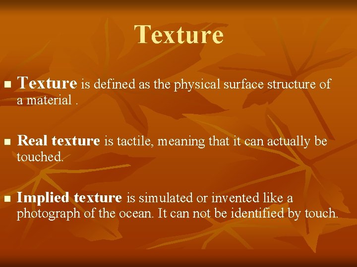 Texture n Texture is defined as the physical surface structure of a material. n