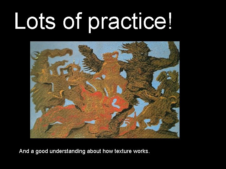 Lots of practice! And a good understanding about how texture works. 