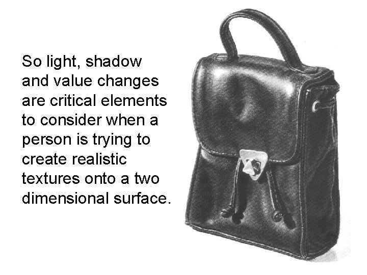 So light, shadow and value changes are critical elements to consider when a person