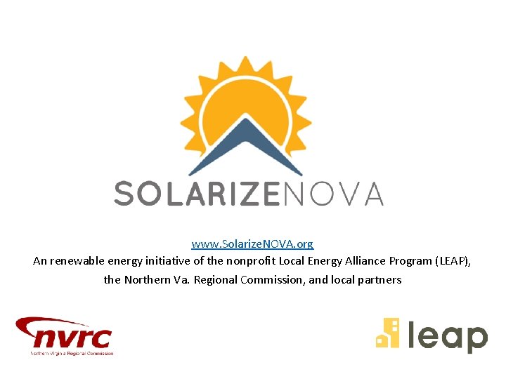 www. Solarize. NOVA. org An renewable energy initiative of the nonprofit Local Energy Alliance