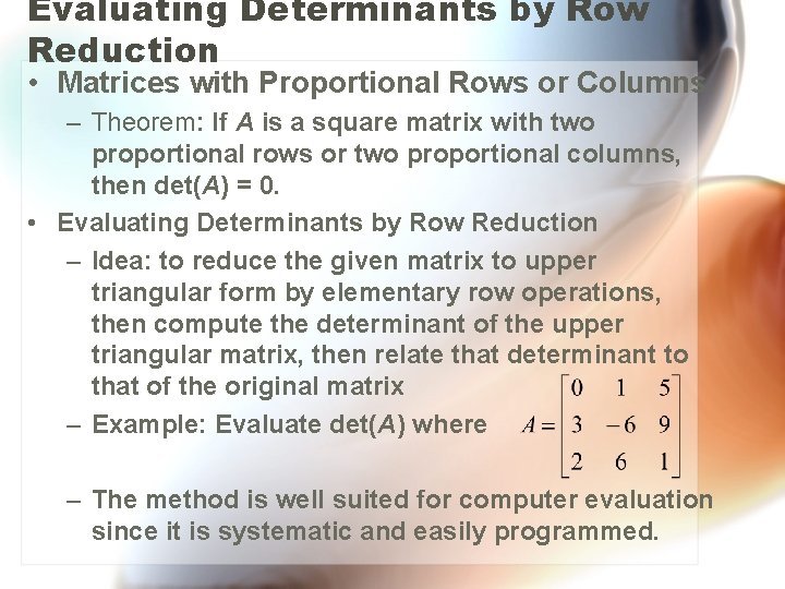 Evaluating Determinants by Row Reduction • Matrices with Proportional Rows or Columns – Theorem: