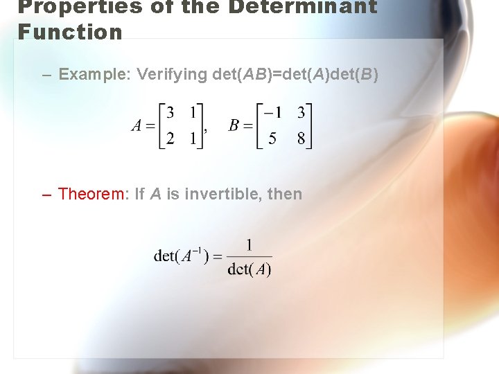 Properties of the Determinant Function – Example: Verifying det(AB)=det(A)det(B) – Theorem: If A is