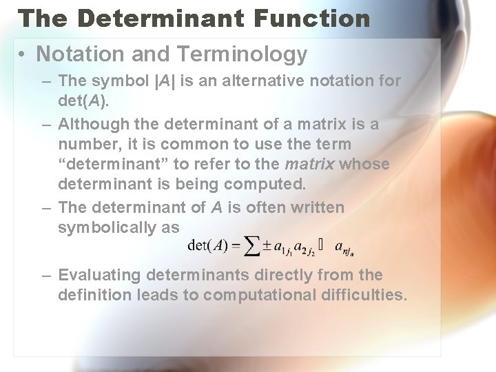 The Determinant Function • Notation and Terminology – The symbol |A| is an alternative