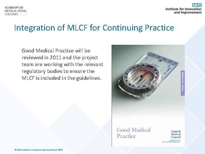 Integration of MLCF for Continuing Practice Good Medical Practice will be reviewed in 2011