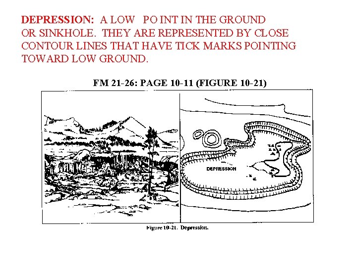 DEPRESSION: A LOW PO INT IN THE GROUND OR SINKHOLE. THEY ARE REPRESENTED BY